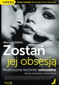 Zostań jej obsesją. Rozkoszne techniki seksualne. Edycja zmieniona i rozszerzona - audiobook