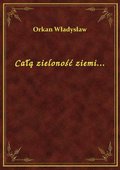 Całą zieloność ziemi... - ebook