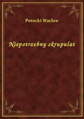 Niepotrzebny skrupulat - ebook