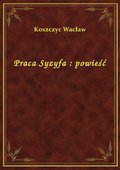 Praca Syzyfa : powieść - ebook