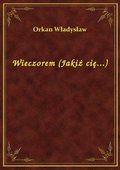 Wieczorem (Jakiż cię...) - ebook