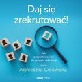 Daj się zrekrutować! Jak przygotować się do procesu rekrutacji - audiobook