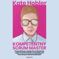 Kompetentny Scrum Master. Przewodnik po rozwoju Scrum Masterów i Agile Coachów dla HR, zarządzających oraz samych zainteresowanych - audiobook