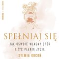 Spełniaj się. Jak oswoić własny opór i żyć pełnią życia - audiobook