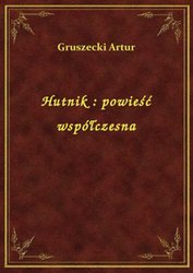 : Hutnik : powieść współczesna - ebook