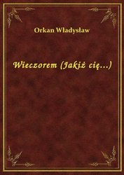 : Wieczorem (Jakiż cię...) - ebook