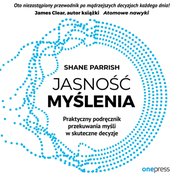 : Jasność myślenia. Praktyczny podręcznik przekuwania myśli w skuteczne decyzje - audiobook