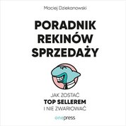 : Poradnik Rekinów Sprzedaży. Jak zostać Top Sellerem i nie zwariować  - audiobook