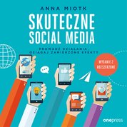 : Skuteczne social media. Prowadź działania, osiągaj zamierzone efekty. Wydanie 2 rozszerzone - audiobook