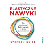 : Elastyczne nawyki. Jak kształtować dobre nawyki w życiu pełnym zmian - audiobook