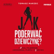 : Jak poderwać dziewczynę? Poznaj tajemnice uwodzenia, flirtu i podrywu. Wydanie 2 - audiobook