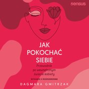 : Jak pokochać siebie. Przewodnik po wewnętrznym świecie kobiety. Wydanie 2 rozszerzone - audiobook